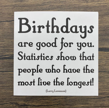 Quotable Card: Birthdays are good for you...