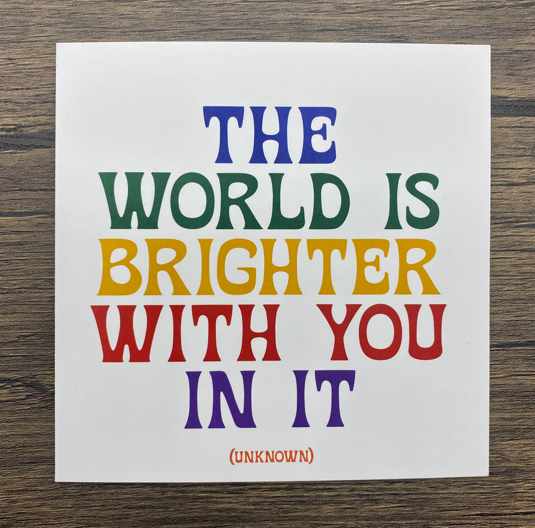 Quotable Card: The world is brighter with you...